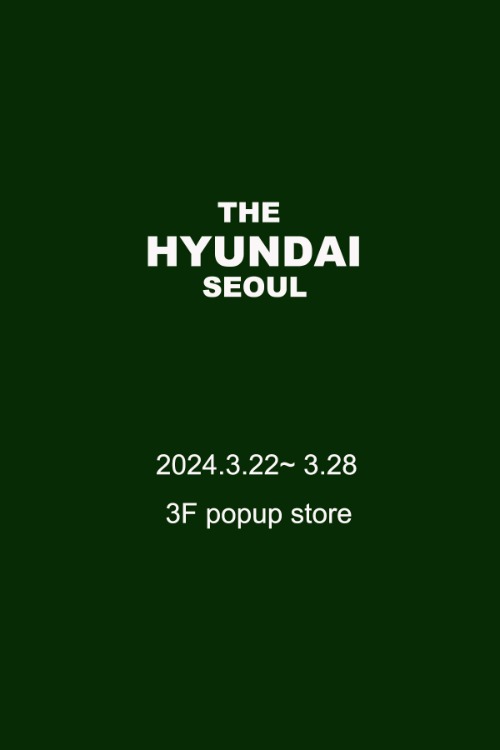 THE HYUNDAI SEOUL! From March 22 to March 28!
